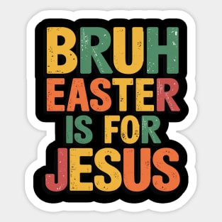 Bruh Easter Is For Jesus Christian Religious Men Women Kids Sticker